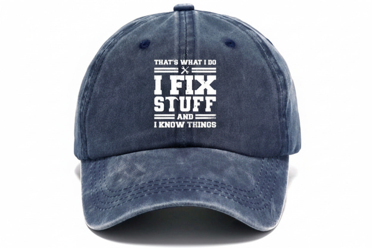Funny Baseball Cap - Thats What I Do I Fix Stuff And Know Things